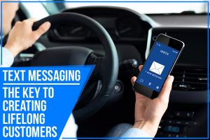 Text Messaging – The Key To Creating Lifelong Customers