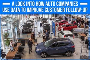 A Look Into How Auto Companies Use Data To Improve Customer Follow-Up