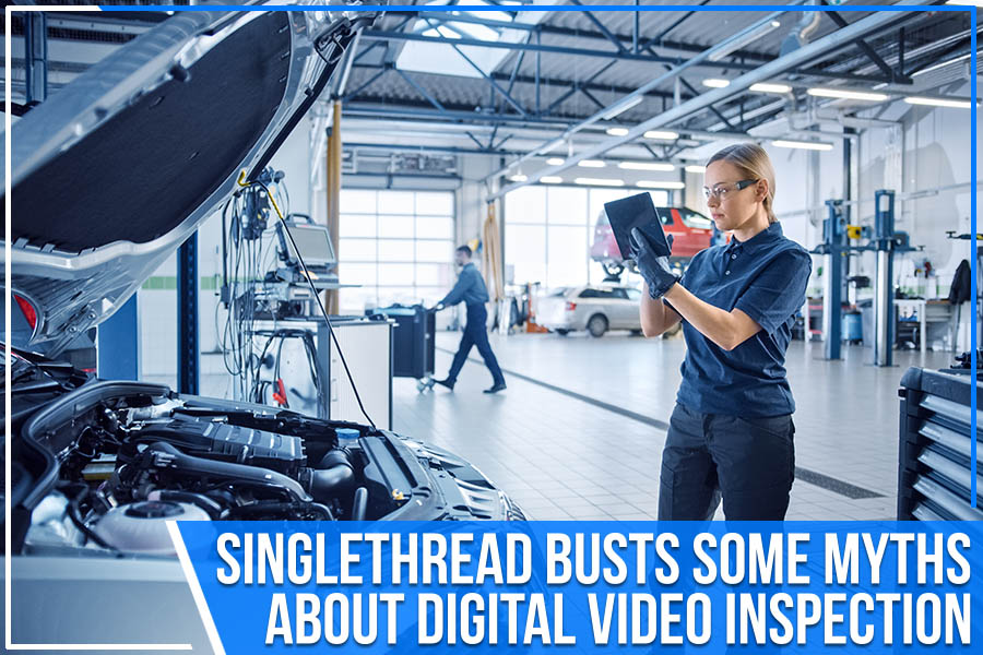 SingleThread Busts Some Myths About Digital Video Inspection