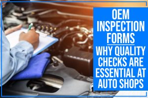OEM Inspection Forms - Why Quality Checks Are Essential At Auto Shops